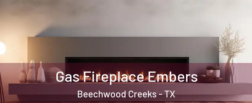 Gas Fireplace Embers Beechwood Creeks - TX