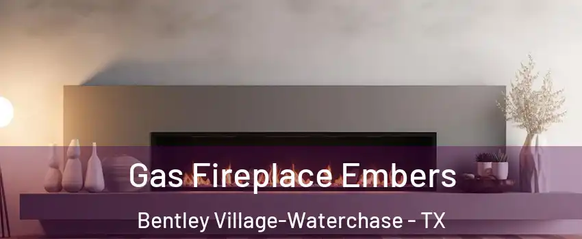 Gas Fireplace Embers Bentley Village-Waterchase - TX