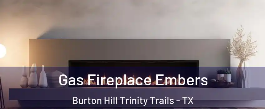 Gas Fireplace Embers Burton Hill Trinity Trails - TX