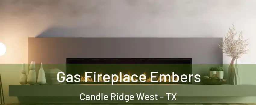 Gas Fireplace Embers Candle Ridge West - TX