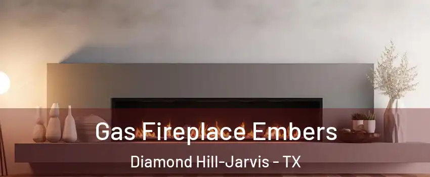 Gas Fireplace Embers Diamond Hill-Jarvis - TX