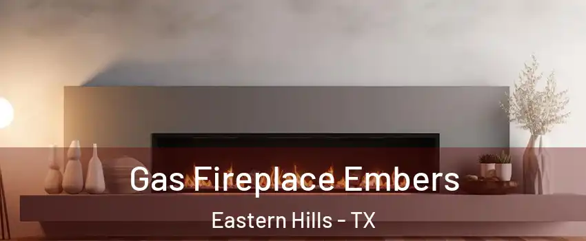 Gas Fireplace Embers Eastern Hills - TX