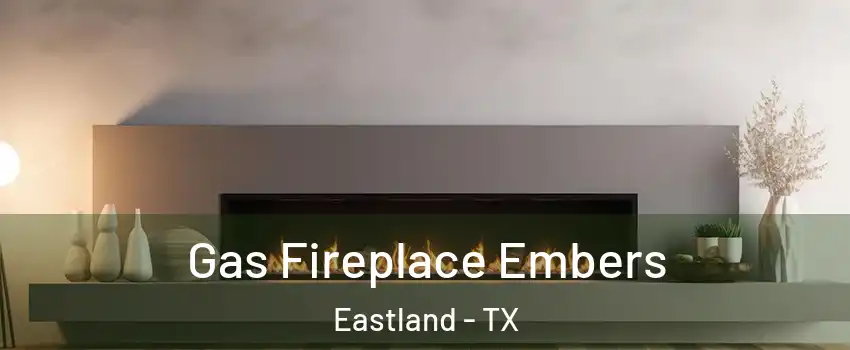 Gas Fireplace Embers Eastland - TX
