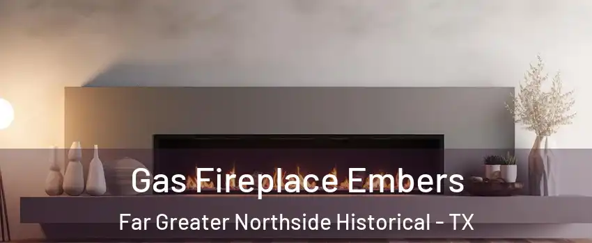 Gas Fireplace Embers Far Greater Northside Historical - TX