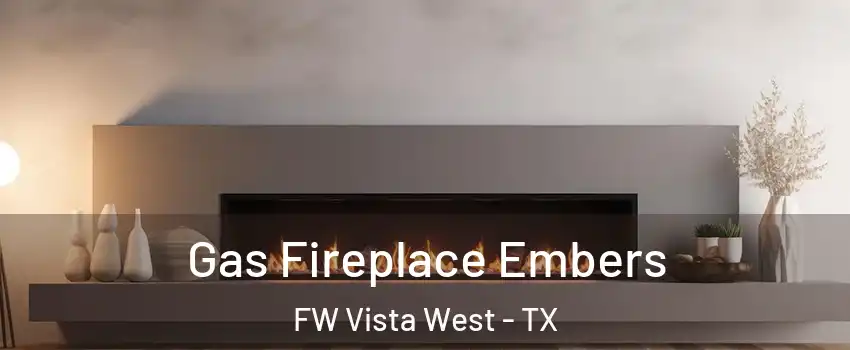 Gas Fireplace Embers FW Vista West - TX
