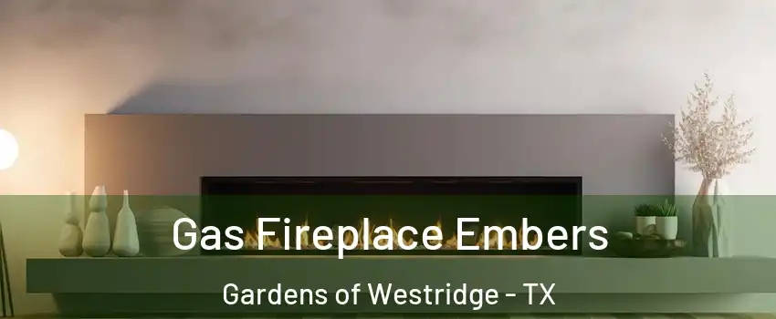 Gas Fireplace Embers Gardens of Westridge - TX