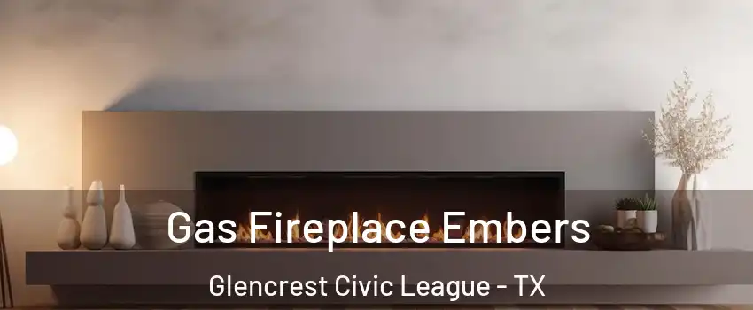 Gas Fireplace Embers Glencrest Civic League - TX