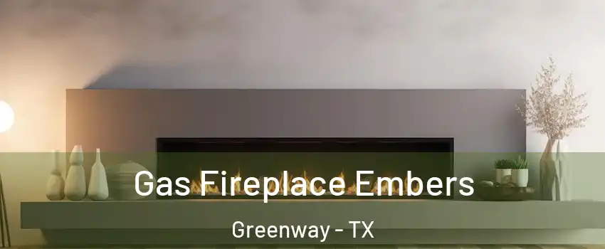 Gas Fireplace Embers Greenway - TX