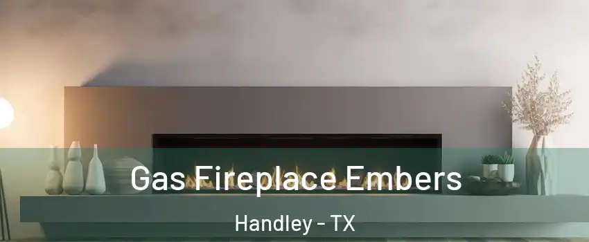 Gas Fireplace Embers Handley - TX