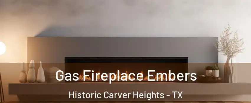 Gas Fireplace Embers Historic Carver Heights - TX