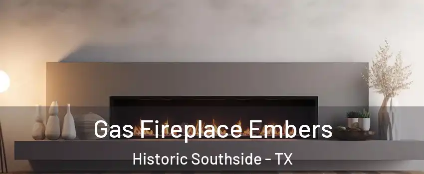 Gas Fireplace Embers Historic Southside - TX