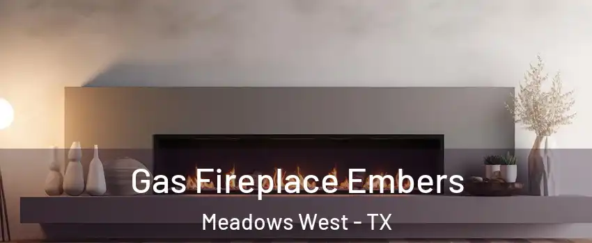 Gas Fireplace Embers Meadows West - TX