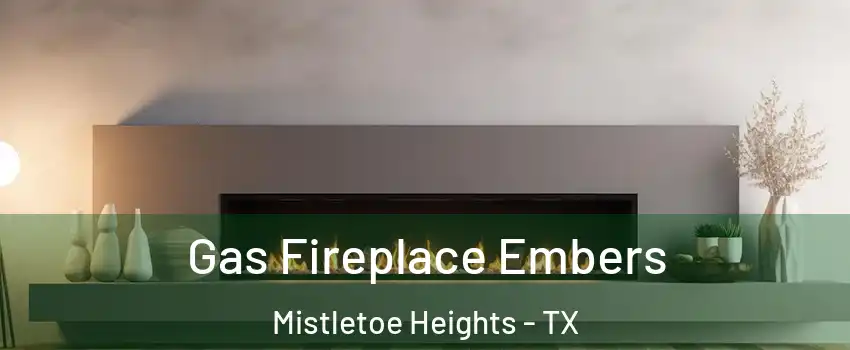 Gas Fireplace Embers Mistletoe Heights - TX