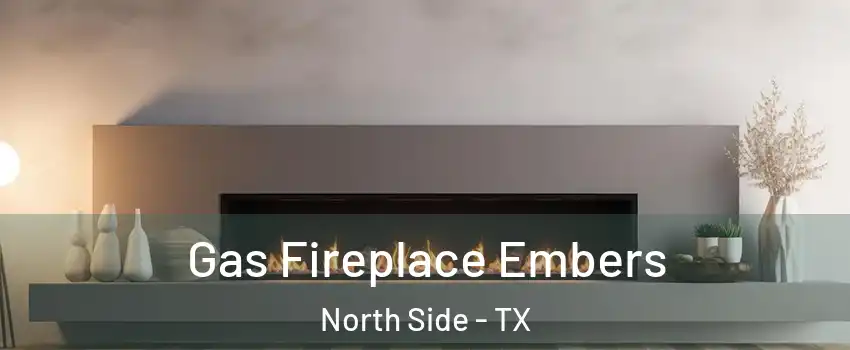 Gas Fireplace Embers North Side - TX