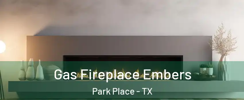Gas Fireplace Embers Park Place - TX