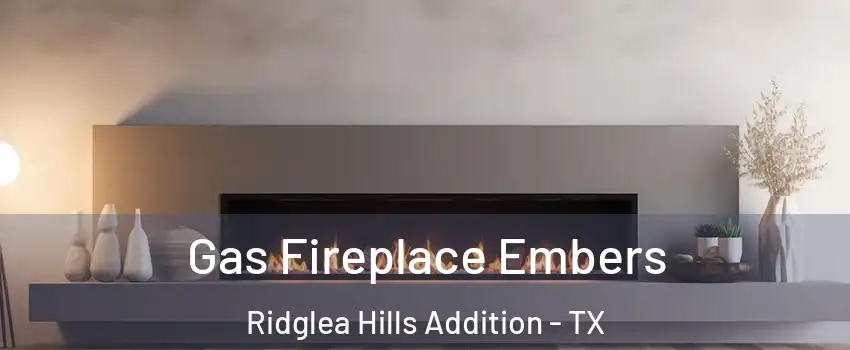 Gas Fireplace Embers Ridglea Hills Addition - TX