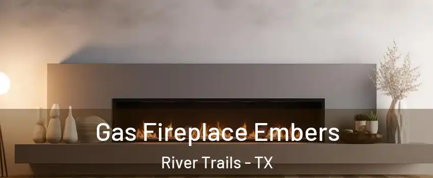 Gas Fireplace Embers River Trails - TX