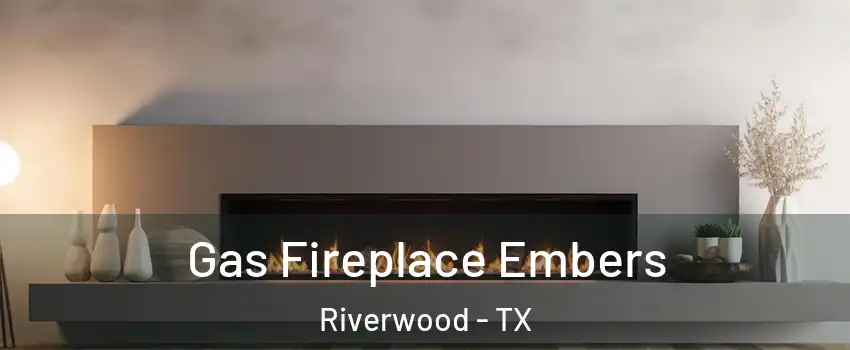 Gas Fireplace Embers Riverwood - TX