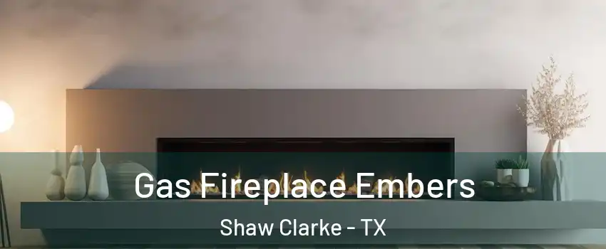 Gas Fireplace Embers Shaw Clarke - TX