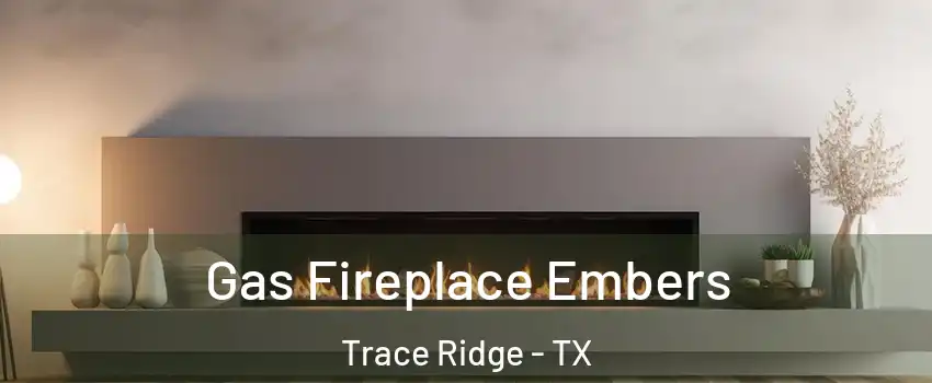Gas Fireplace Embers Trace Ridge - TX