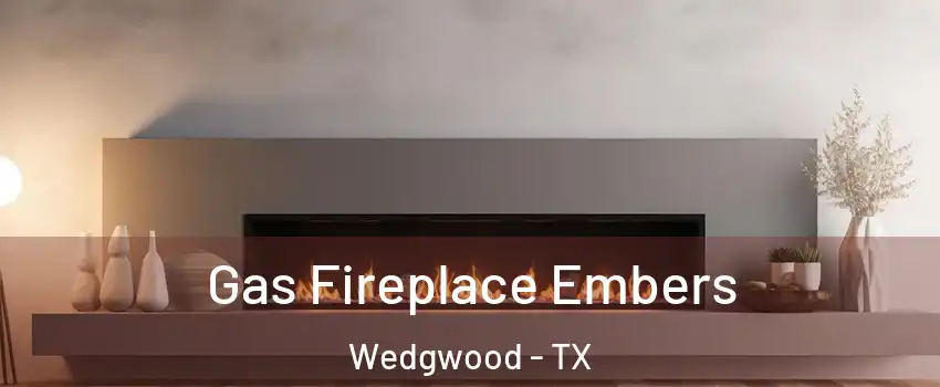 Gas Fireplace Embers Wedgwood - TX