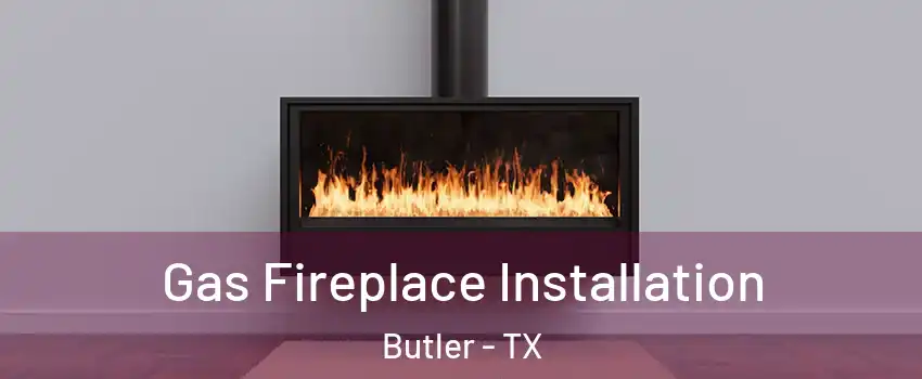 Gas Fireplace Installation Butler - TX