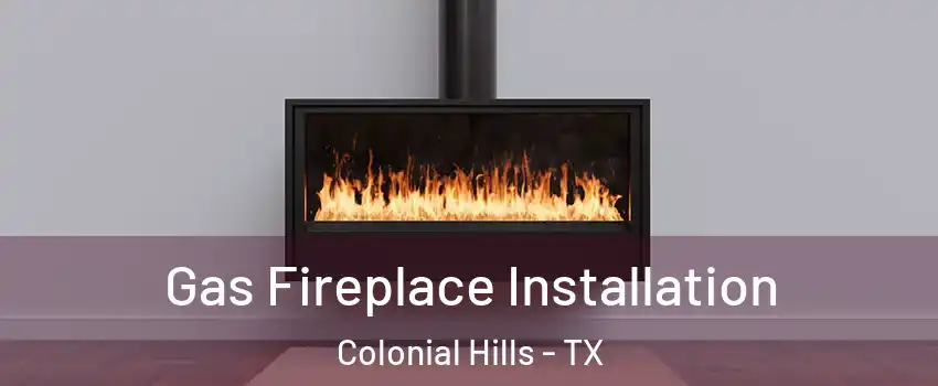 Gas Fireplace Installation Colonial Hills - TX