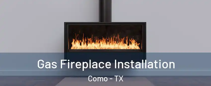 Gas Fireplace Installation Como - TX