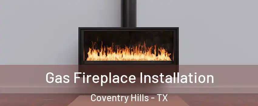 Gas Fireplace Installation Coventry Hills - TX