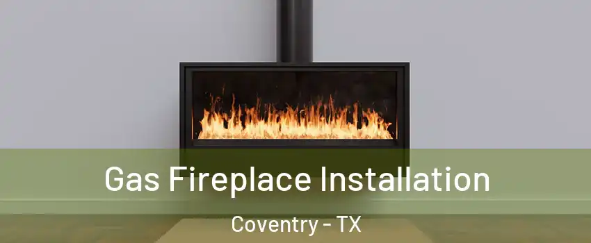 Gas Fireplace Installation Coventry - TX
