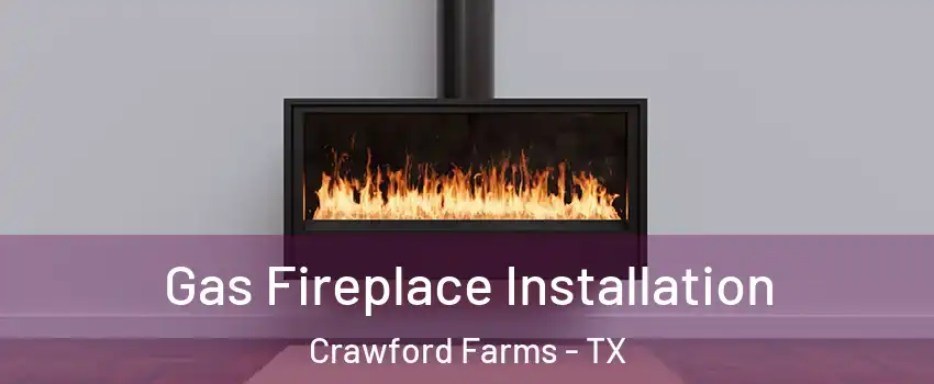 Gas Fireplace Installation Crawford Farms - TX