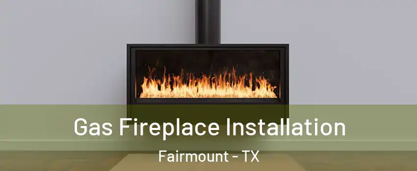 Gas Fireplace Installation Fairmount - TX