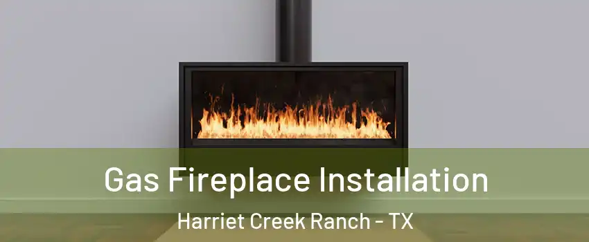 Gas Fireplace Installation Harriet Creek Ranch - TX