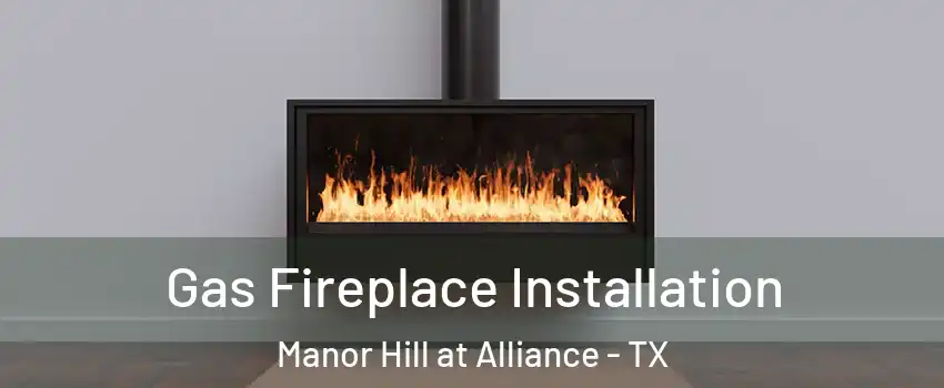 Gas Fireplace Installation Manor Hill at Alliance - TX