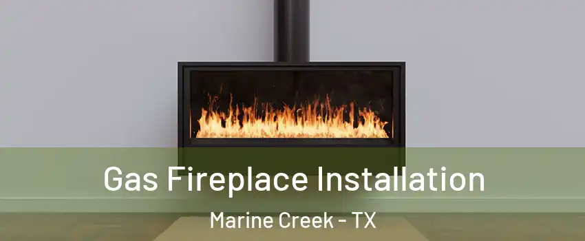 Gas Fireplace Installation Marine Creek - TX