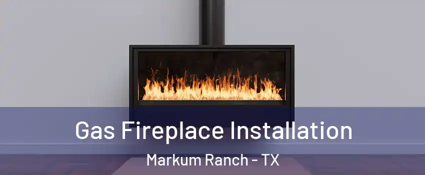 Gas Fireplace Installation Markum Ranch - TX
