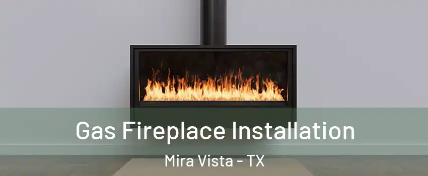 Gas Fireplace Installation Mira Vista - TX