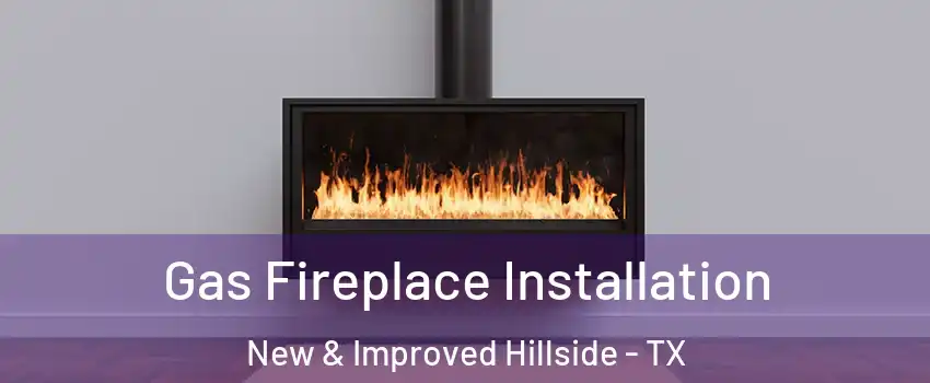 Gas Fireplace Installation New & Improved Hillside - TX