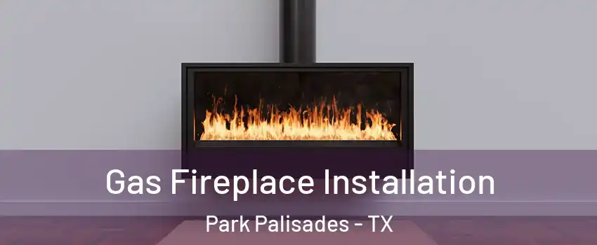Gas Fireplace Installation Park Palisades - TX