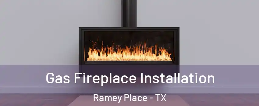 Gas Fireplace Installation Ramey Place - TX