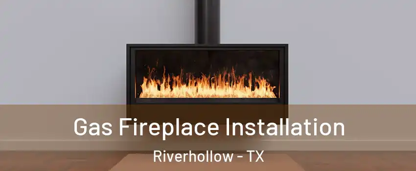 Gas Fireplace Installation Riverhollow - TX