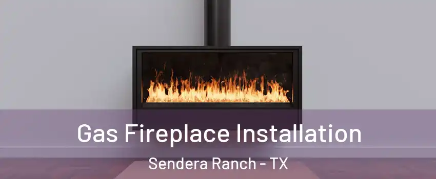 Gas Fireplace Installation Sendera Ranch - TX