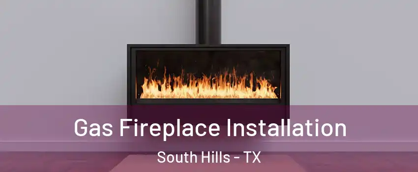Gas Fireplace Installation South Hills - TX