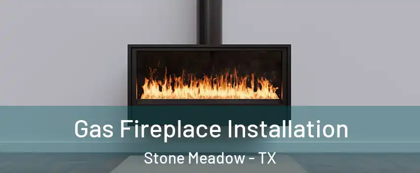 Gas Fireplace Installation Stone Meadow - TX