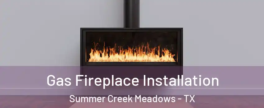 Gas Fireplace Installation Summer Creek Meadows - TX