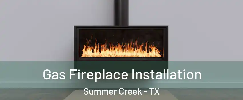 Gas Fireplace Installation Summer Creek - TX