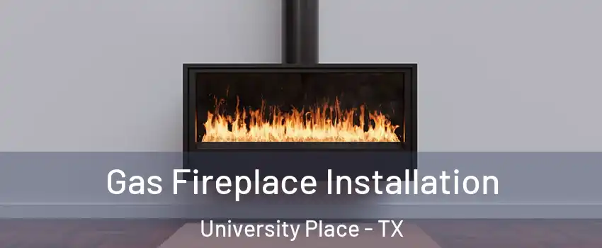 Gas Fireplace Installation University Place - TX