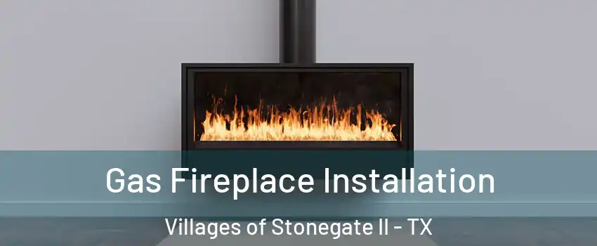 Gas Fireplace Installation Villages of Stonegate II - TX