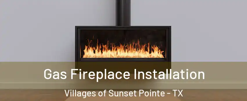Gas Fireplace Installation Villages of Sunset Pointe - TX