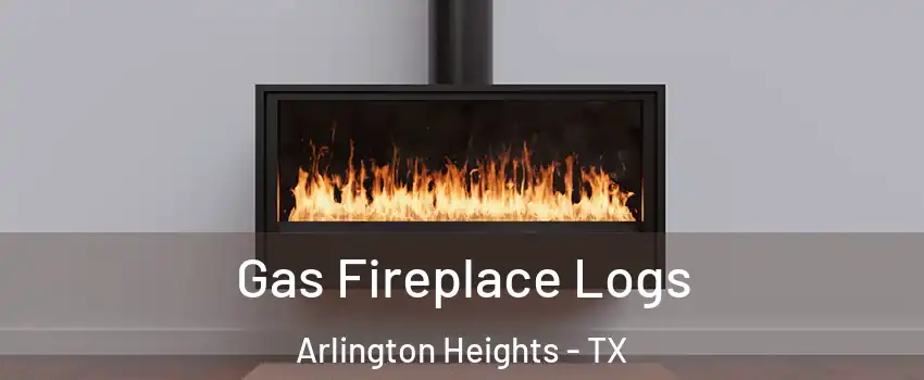 Gas Fireplace Logs Arlington Heights - TX